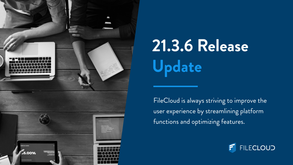 Continuously Improving FileCloud – 21.3.6 Release